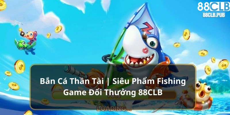 Bắn cá thần tài tại 88clb